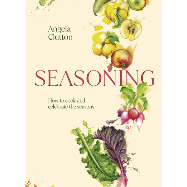 Seasoning - How to cook and celebrate the seasons