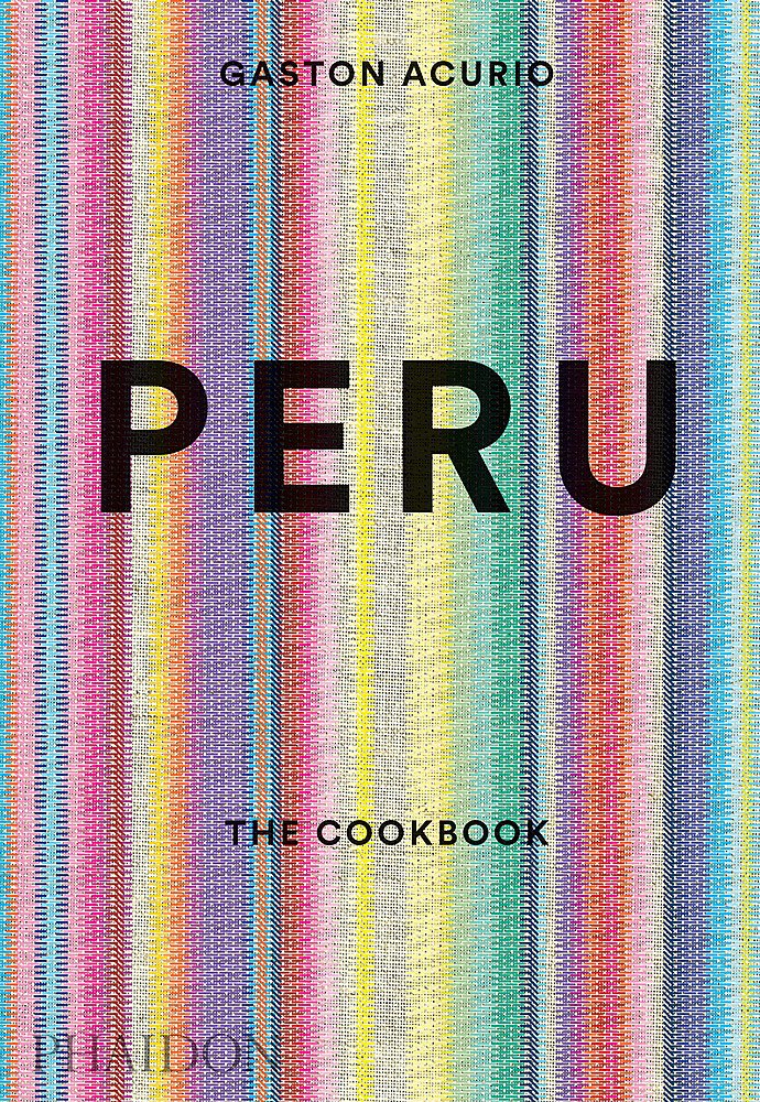 Peru: The Cookbook - GastÃ³n Acurio