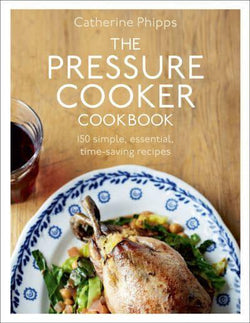 The Pressure Cooker Cookbook - Catherine Phipps