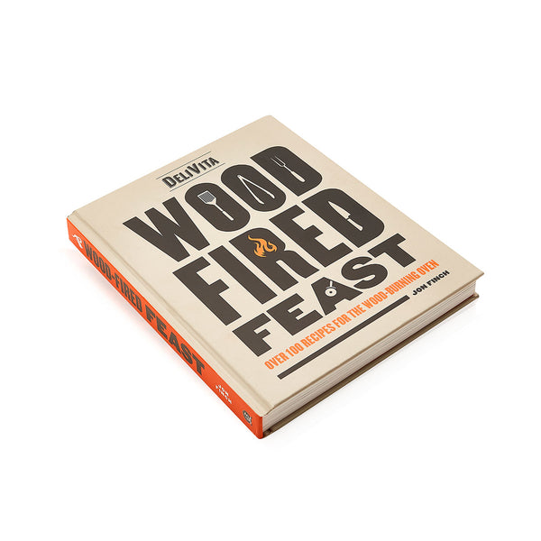 Wood Fired Feast: Over 100 Recipes for Wood Burning Ovens